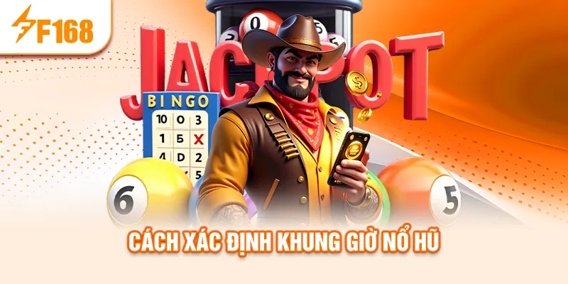 Cách xác định khung giờ nổ hũ