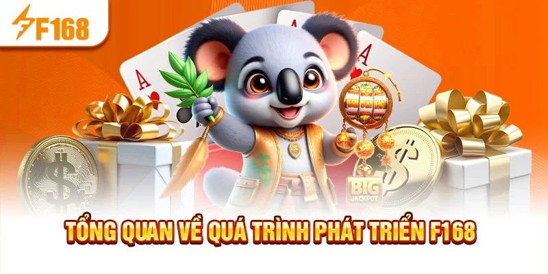 Tổng quan về quá trình phát triển f168